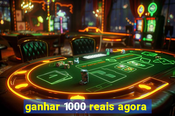 ganhar 1000 reais agora